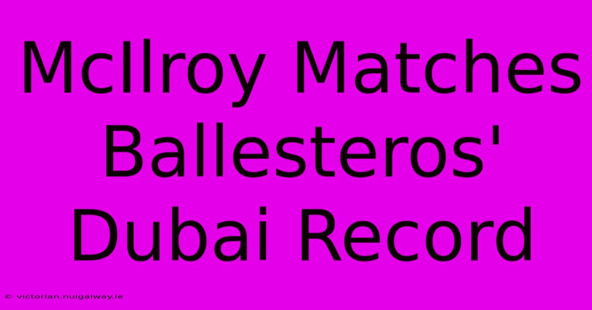 McIlroy Matches Ballesteros' Dubai Record