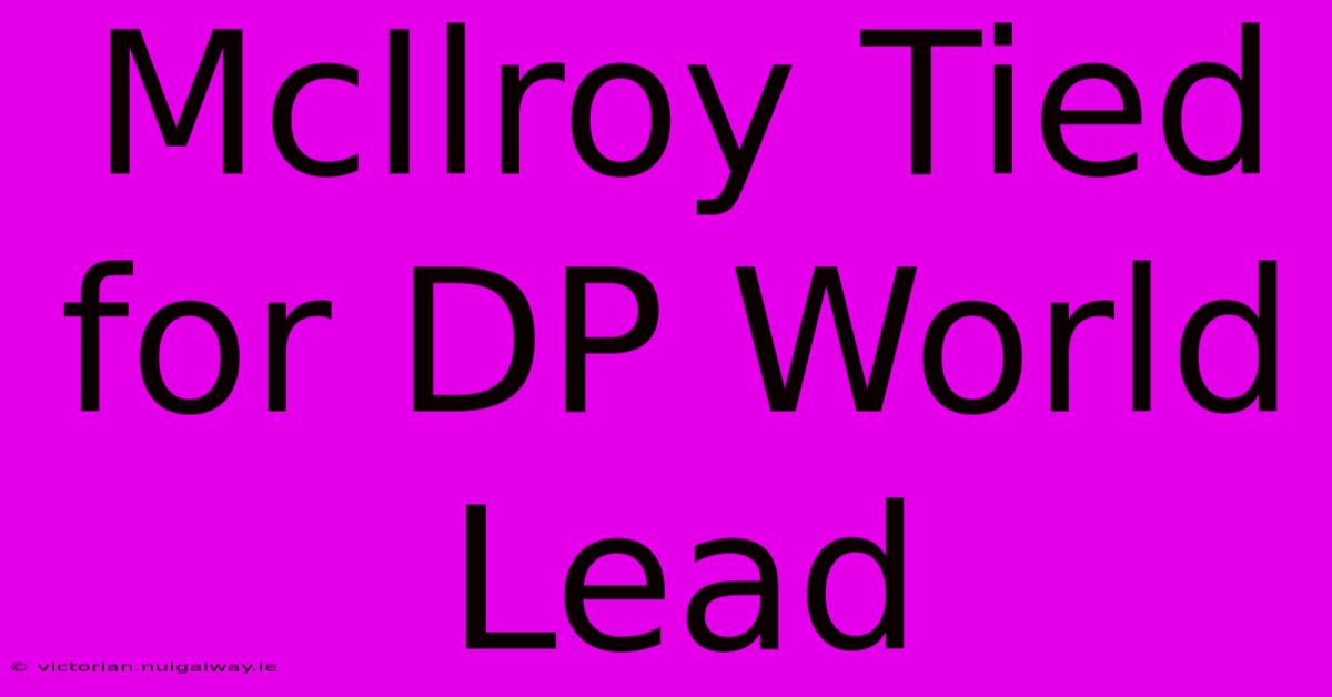 McIlroy Tied For DP World Lead