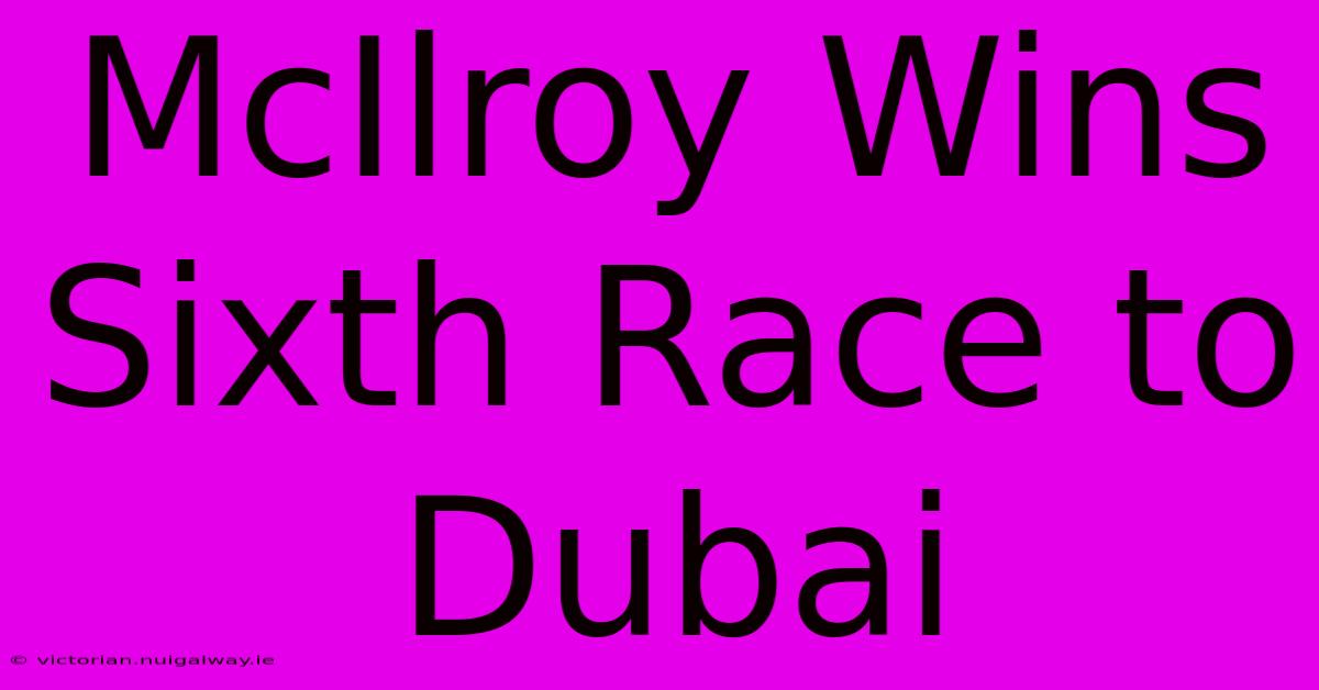 McIlroy Wins Sixth Race To Dubai