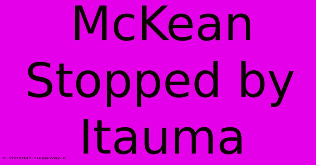 McKean Stopped By Itauma