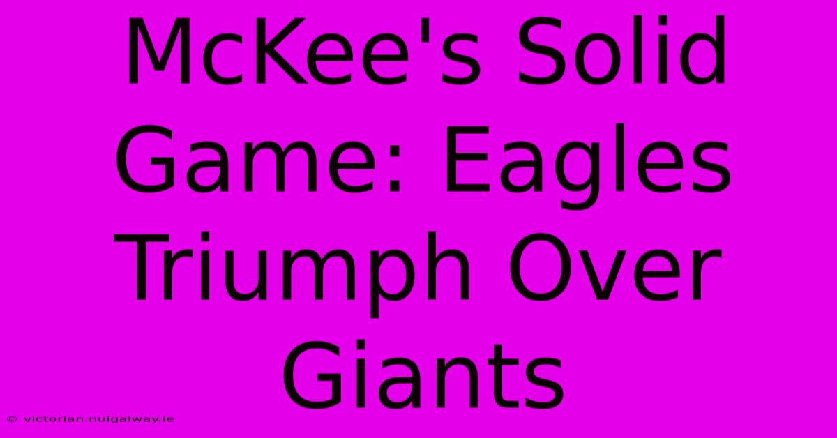 McKee's Solid Game: Eagles Triumph Over Giants