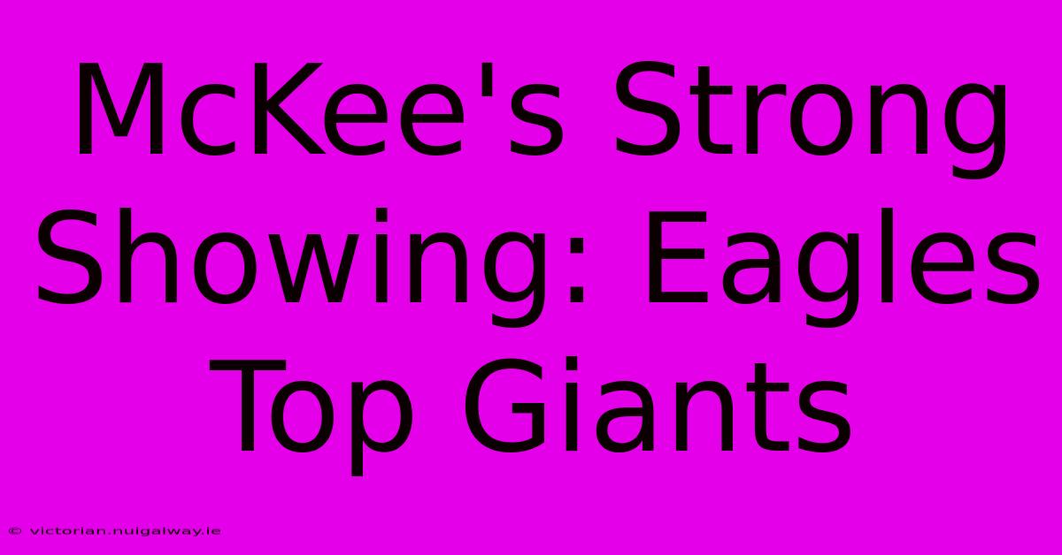 McKee's Strong Showing: Eagles Top Giants