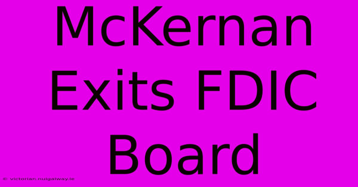 McKernan Exits FDIC Board