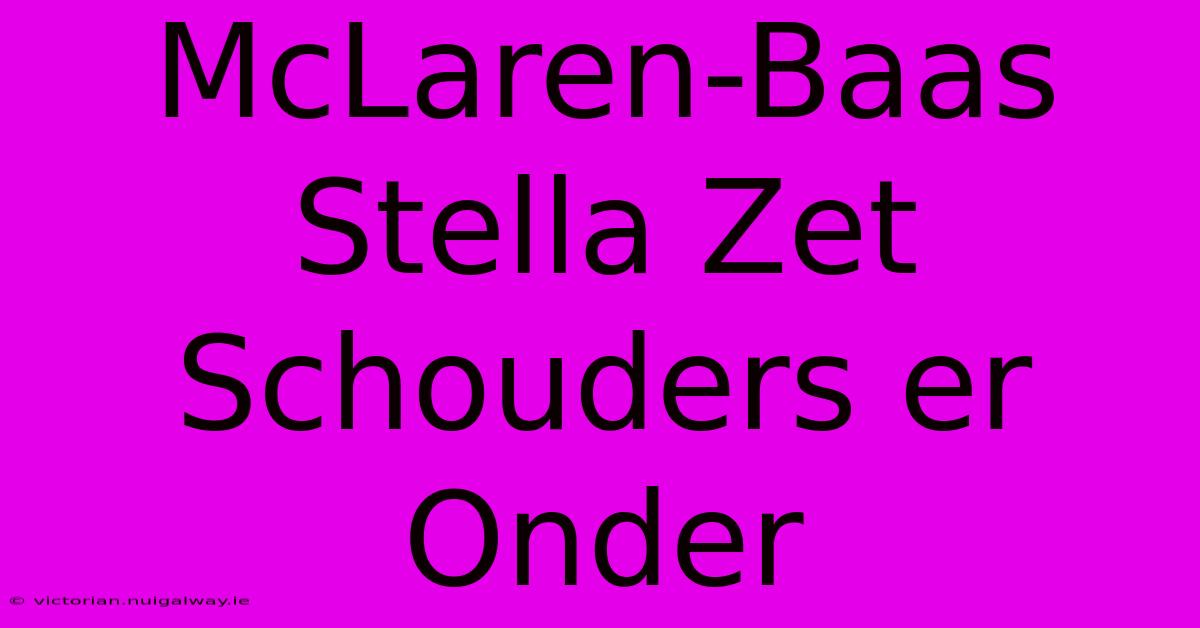 McLaren-Baas Stella Zet Schouders Er Onder