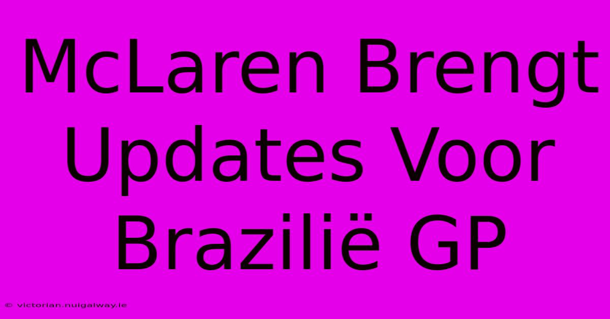 McLaren Brengt Updates Voor Brazilië GP