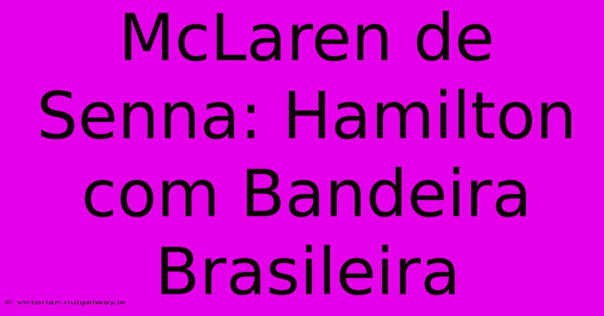 McLaren De Senna: Hamilton Com Bandeira Brasileira