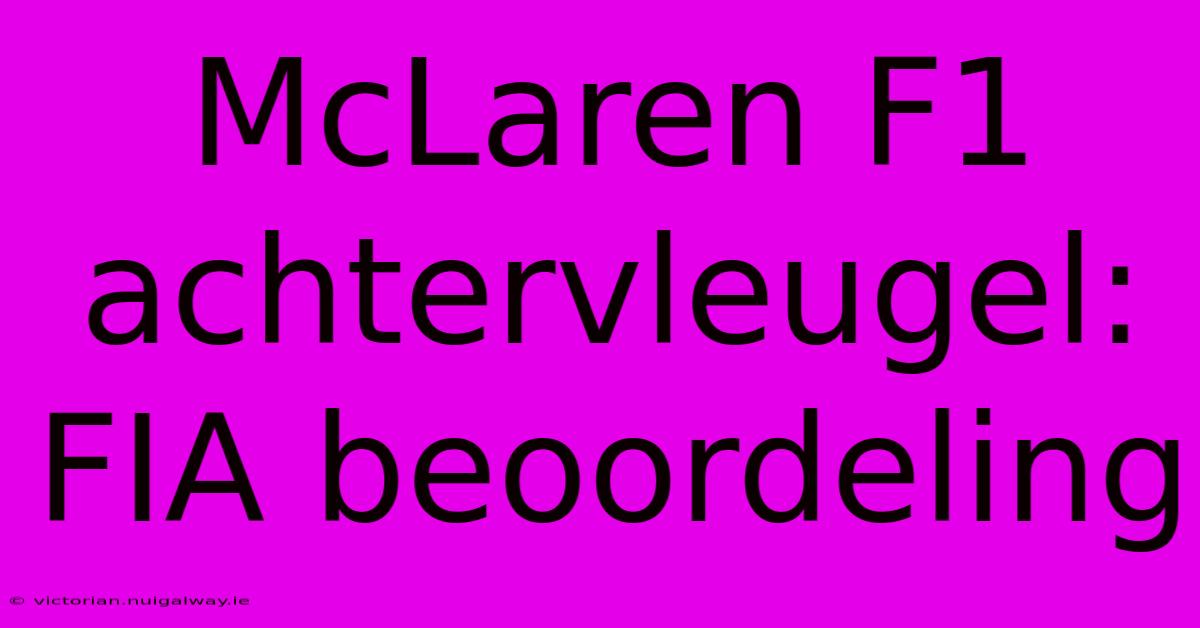 McLaren F1 Achtervleugel: FIA Beoordeling 