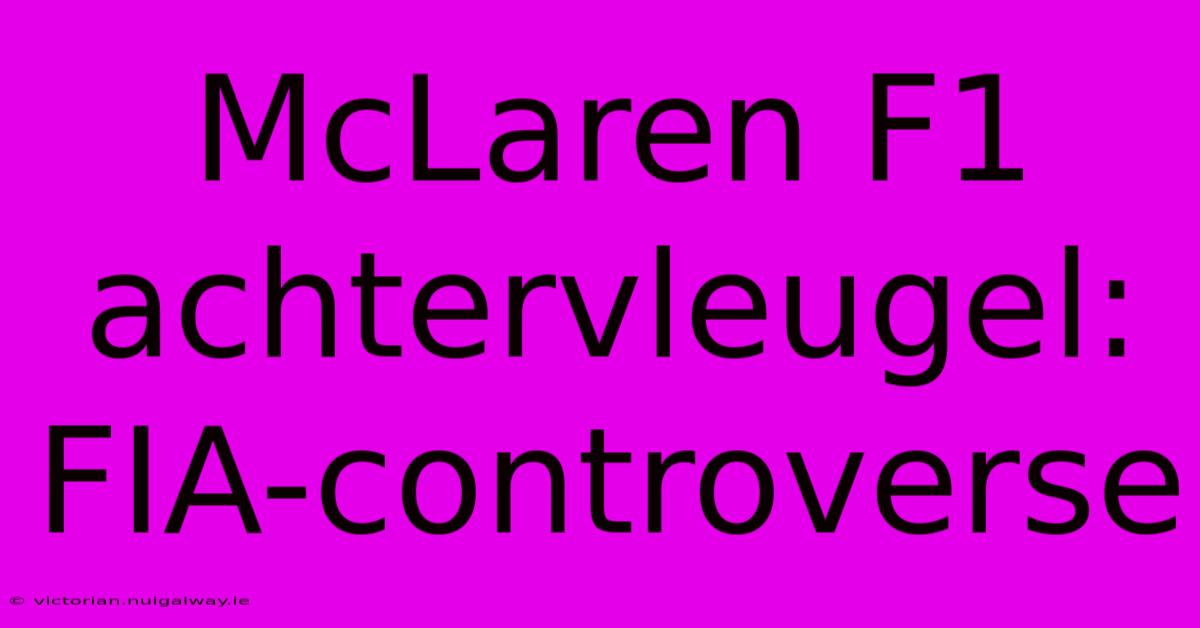 McLaren F1 Achtervleugel: FIA-controverse