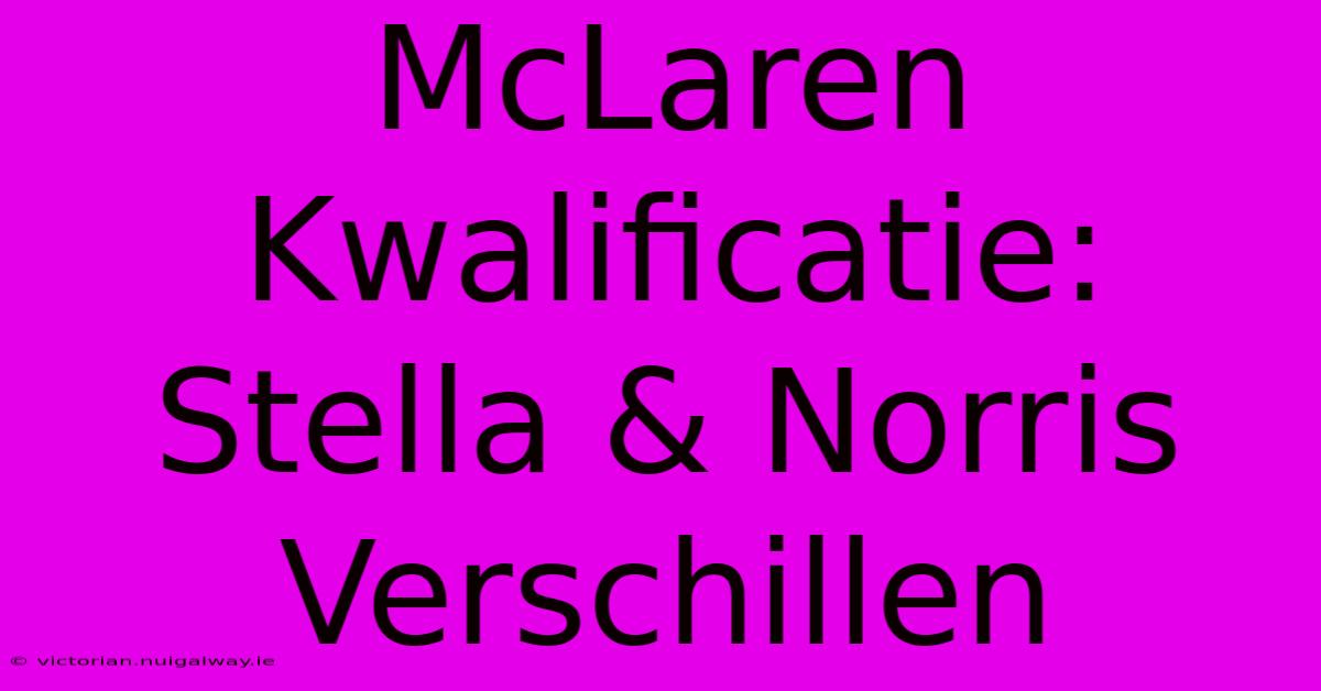 McLaren Kwalificatie: Stella & Norris Verschillen