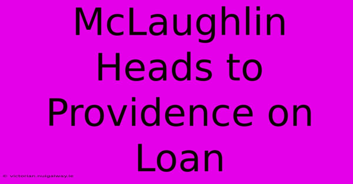 McLaughlin Heads To Providence On Loan