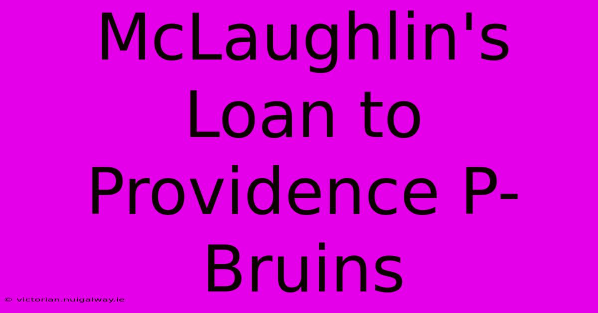 McLaughlin's Loan To Providence P-Bruins