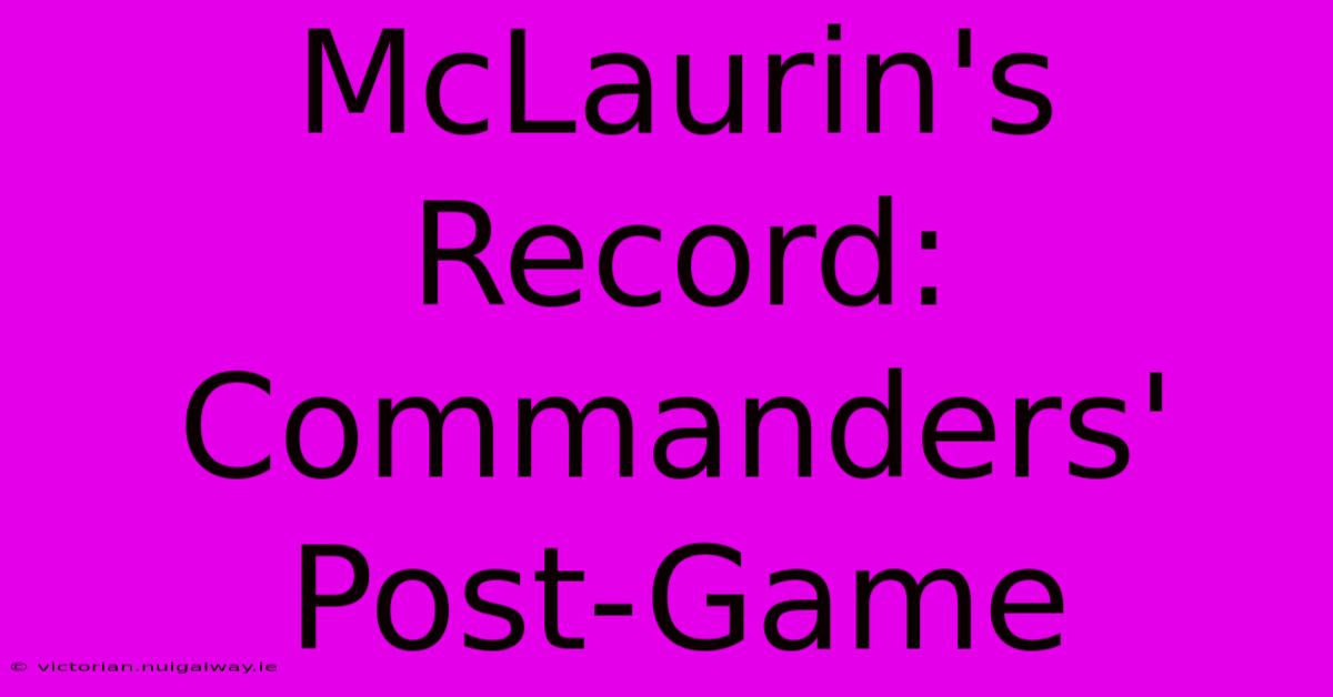 McLaurin's Record: Commanders' Post-Game