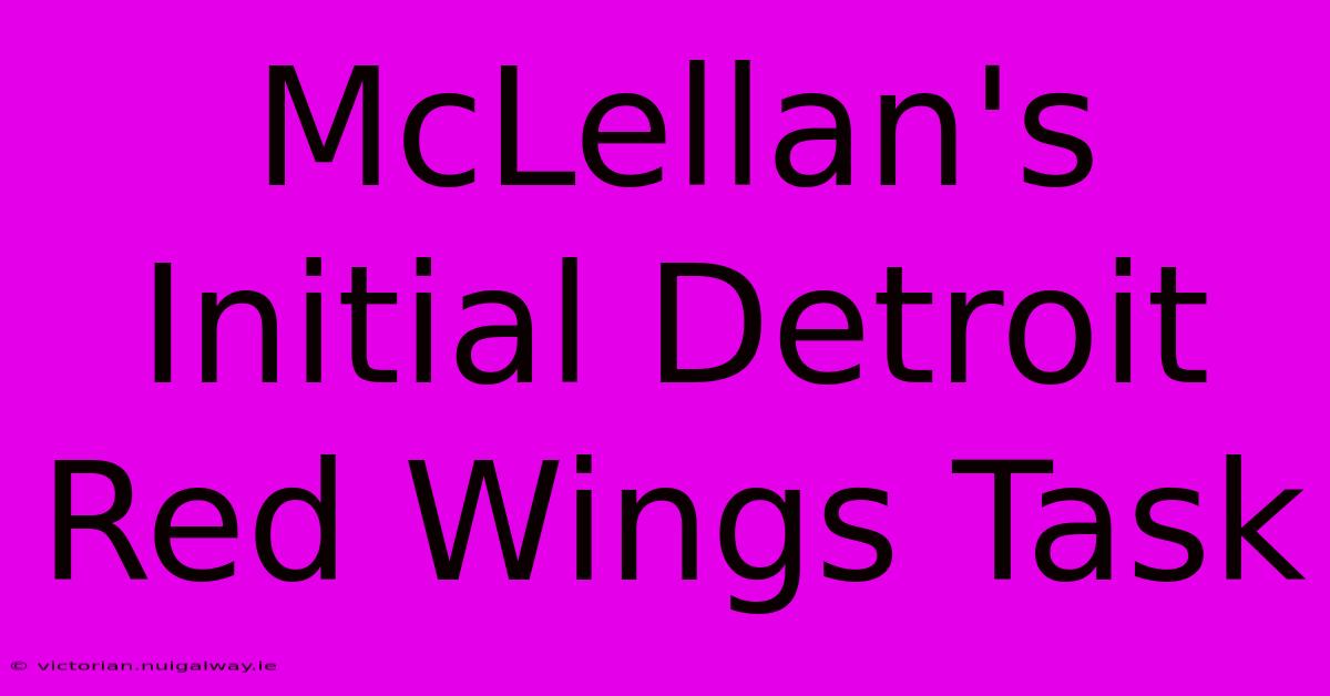 McLellan's Initial Detroit Red Wings Task