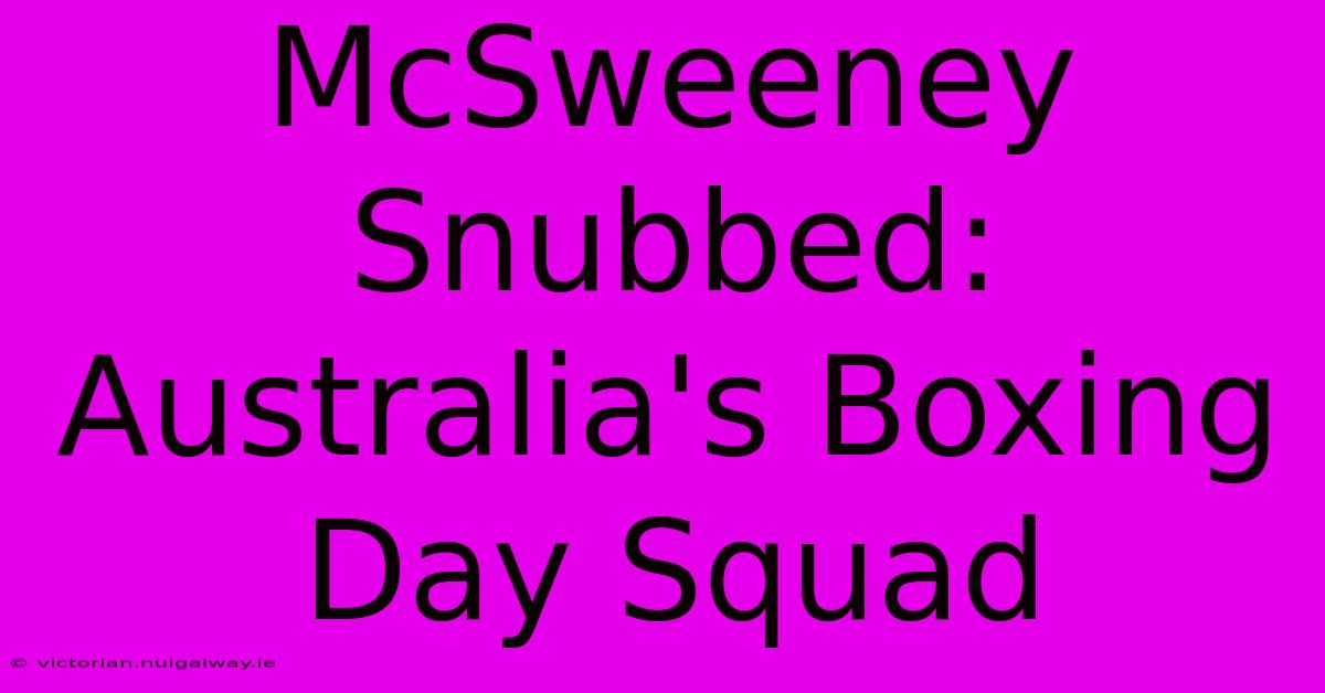 McSweeney Snubbed: Australia's Boxing Day Squad