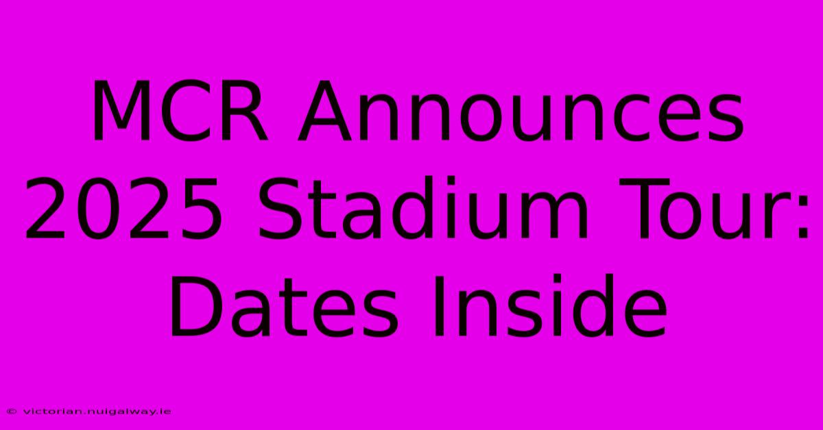 MCR Announces 2025 Stadium Tour: Dates Inside