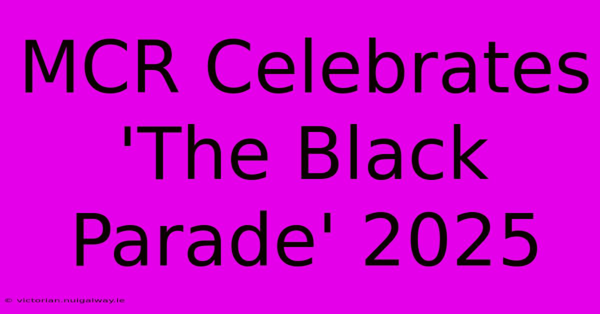 MCR Celebrates 'The Black Parade' 2025