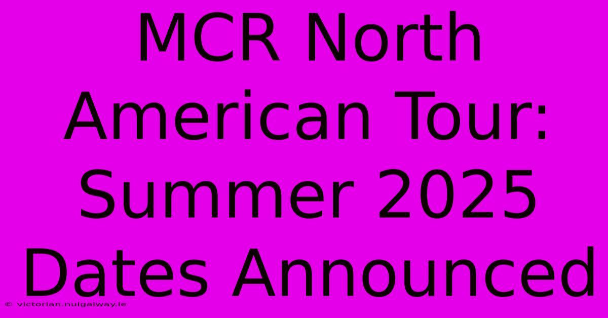 MCR North American Tour: Summer 2025 Dates Announced 