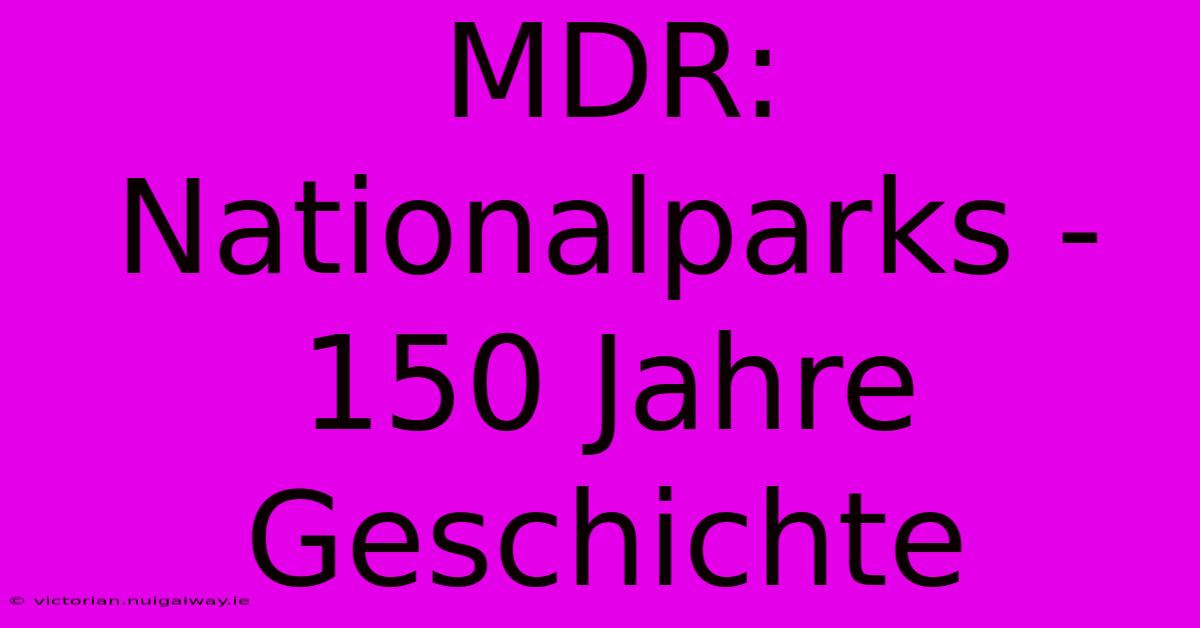 MDR: Nationalparks - 150 Jahre Geschichte 