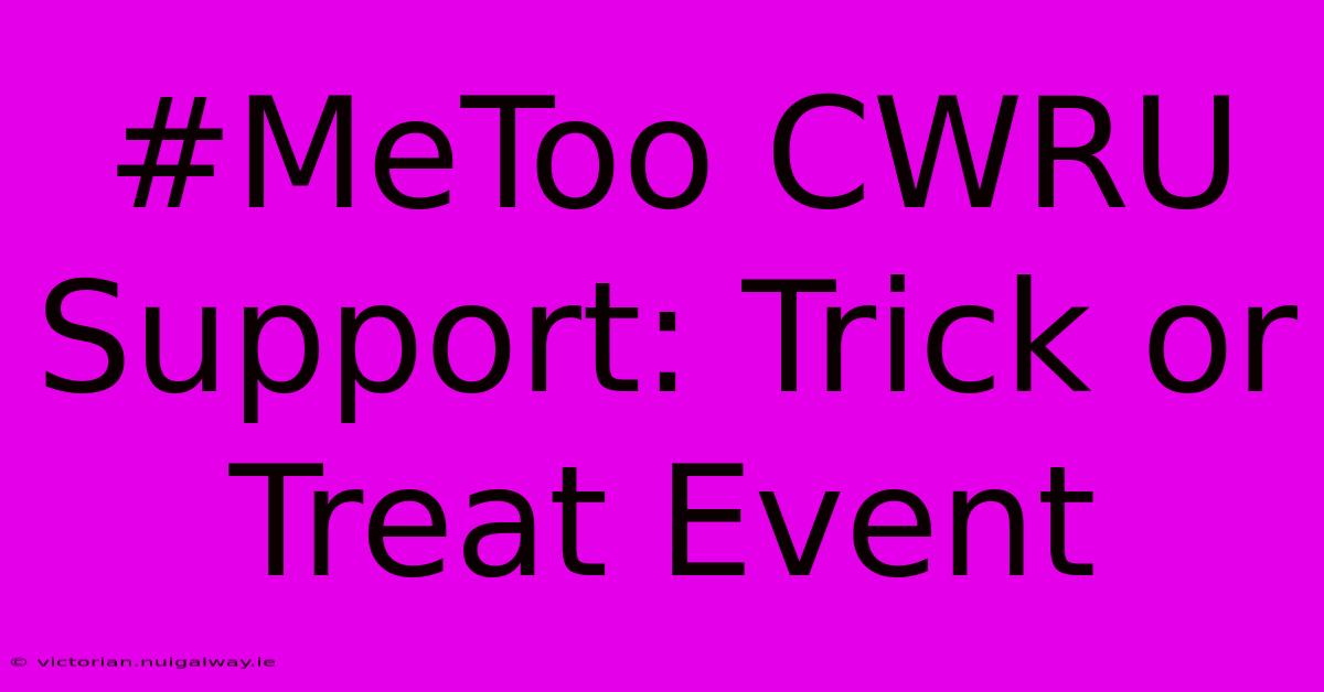 #MeToo CWRU Support: Trick Or Treat Event