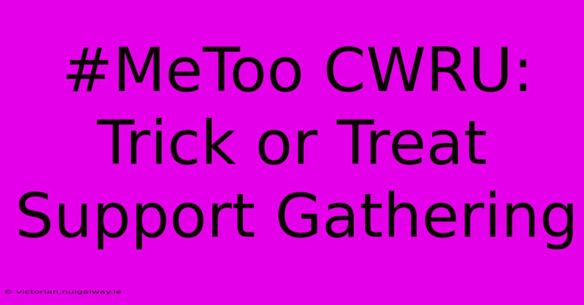 #MeToo CWRU: Trick Or Treat Support Gathering