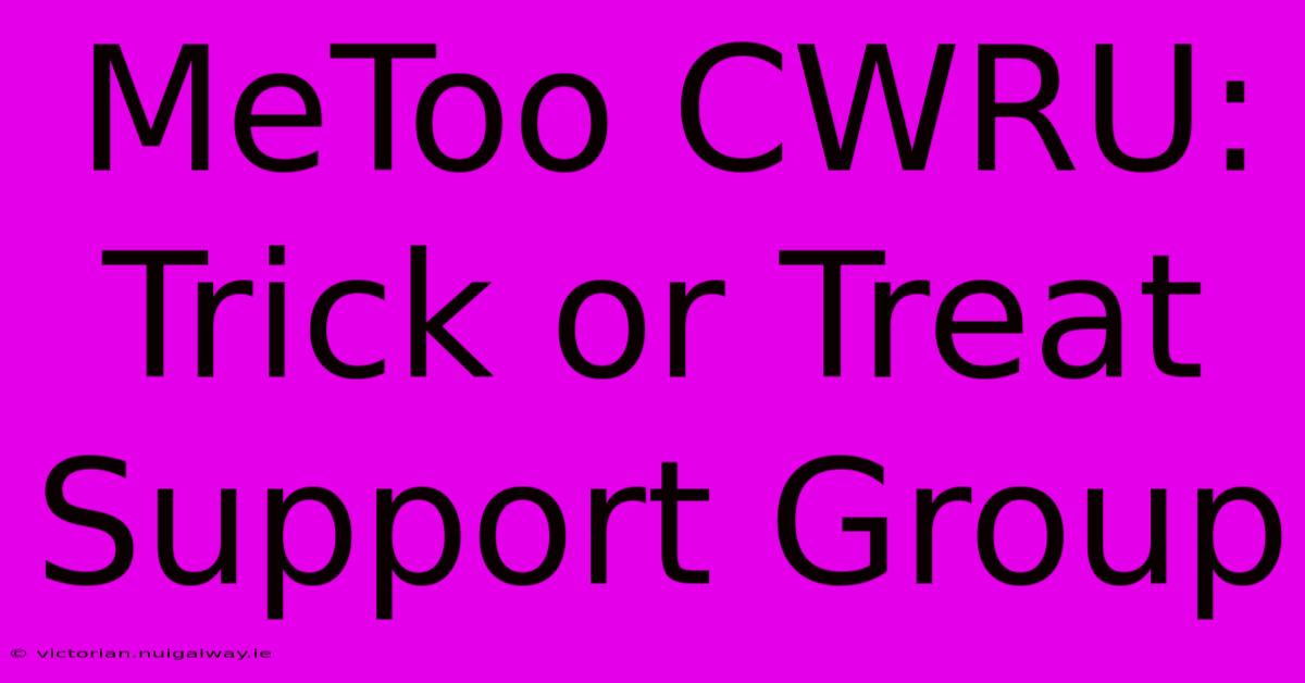 MeToo CWRU: Trick Or Treat Support Group