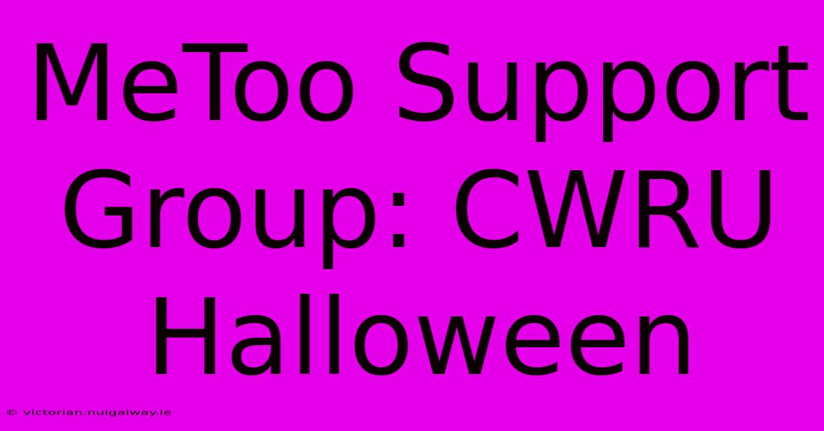 MeToo Support Group: CWRU Halloween