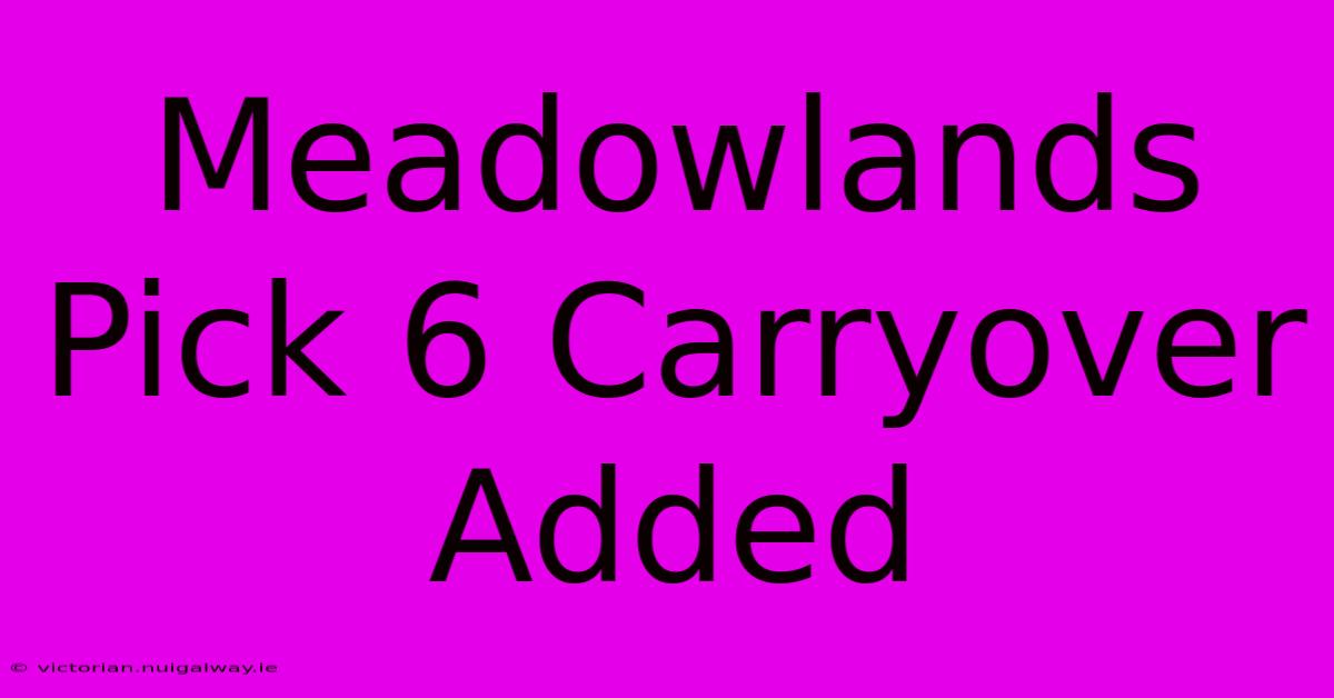 Meadowlands Pick 6 Carryover Added