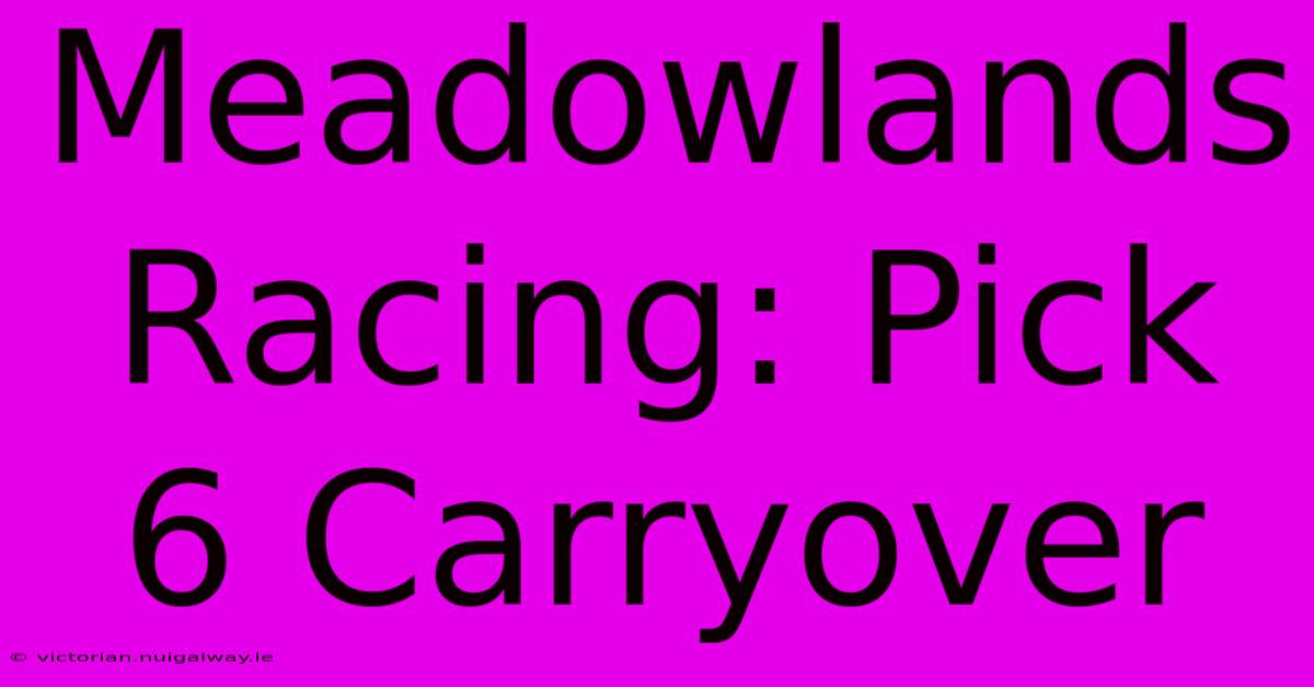 Meadowlands Racing: Pick 6 Carryover