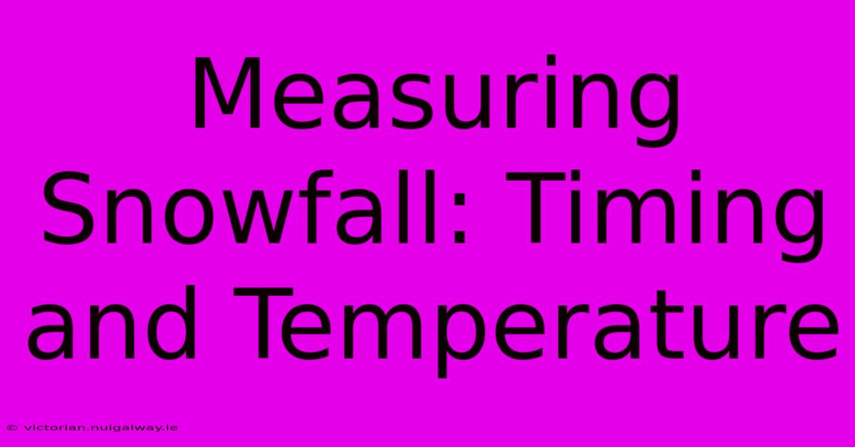 Measuring Snowfall: Timing And Temperature