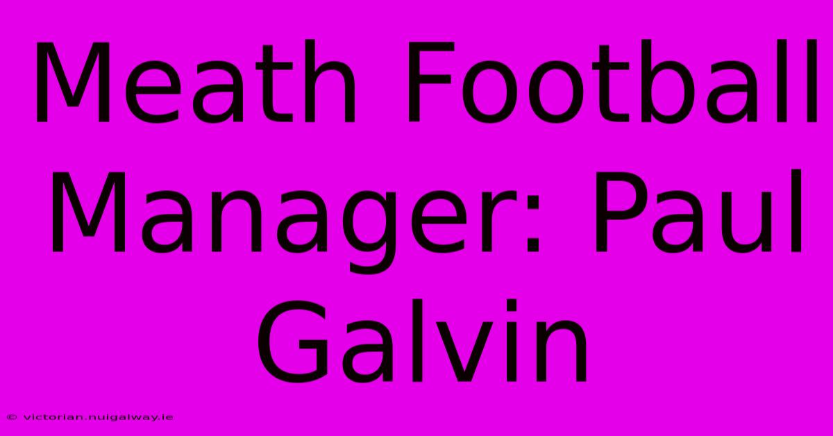 Meath Football Manager: Paul Galvin