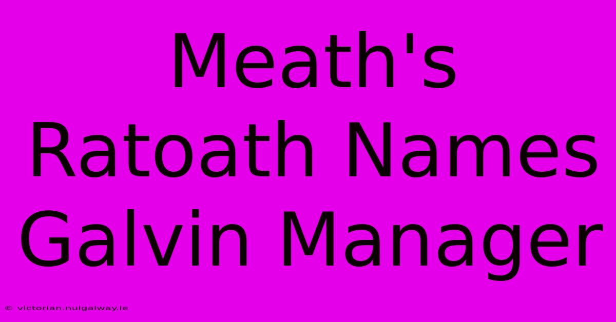 Meath's Ratoath Names Galvin Manager