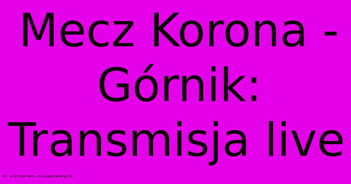 Mecz Korona - Górnik: Transmisja Live