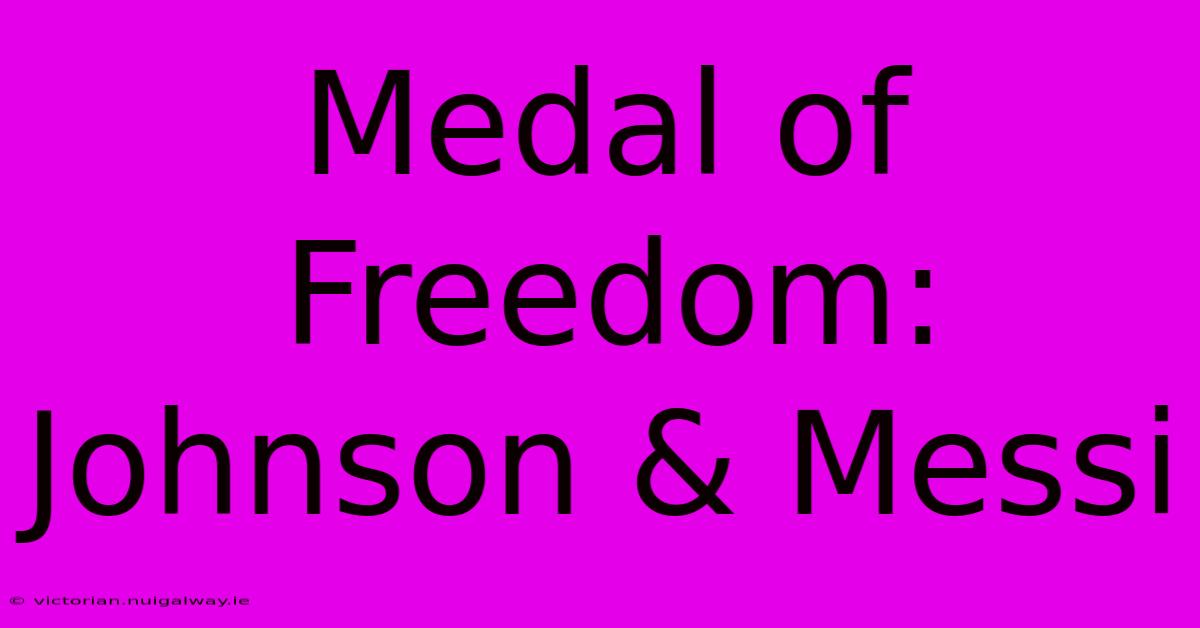 Medal Of Freedom: Johnson & Messi