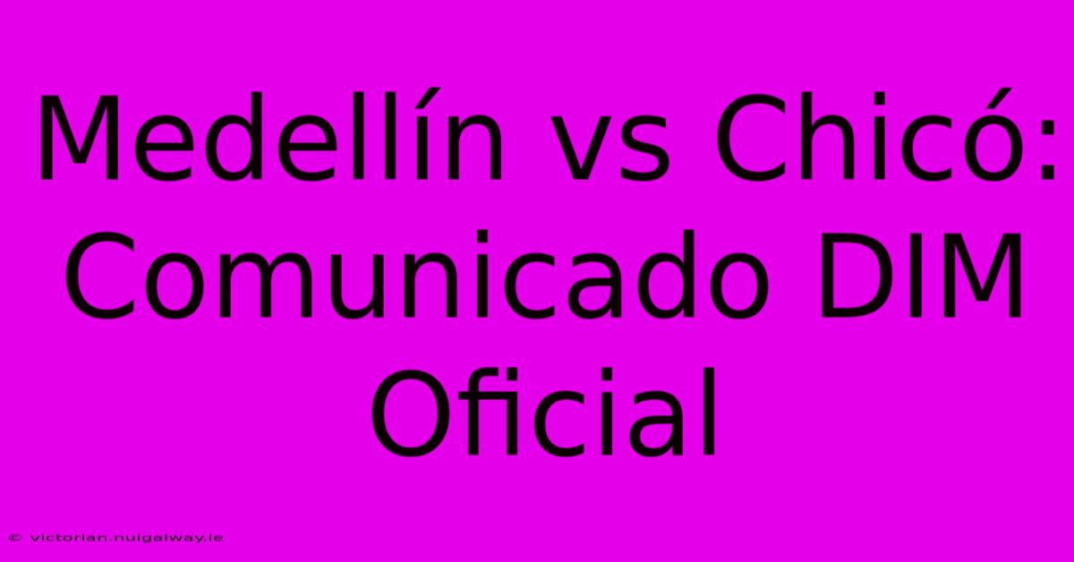 Medellín Vs Chicó: Comunicado DIM Oficial