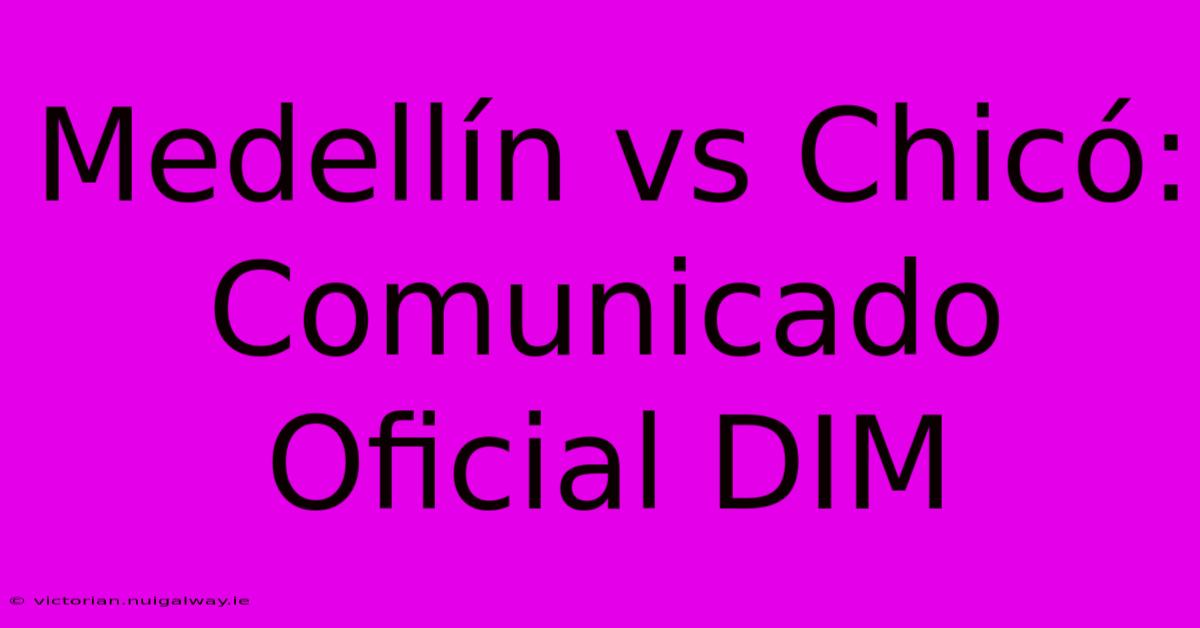 Medellín Vs Chicó: Comunicado Oficial DIM 