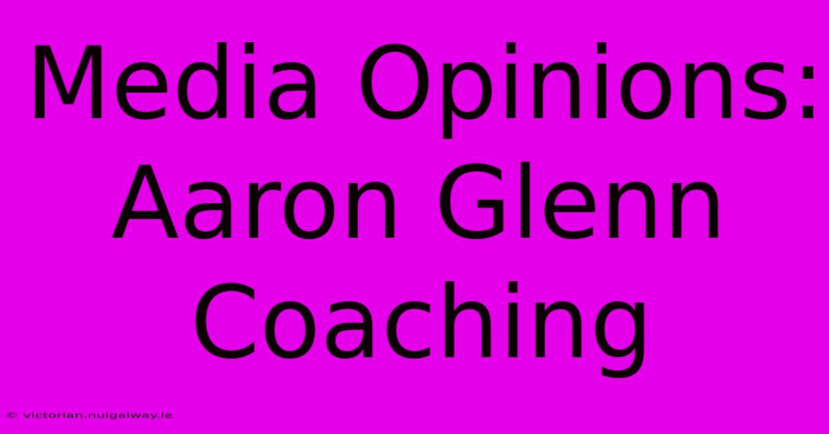 Media Opinions: Aaron Glenn Coaching