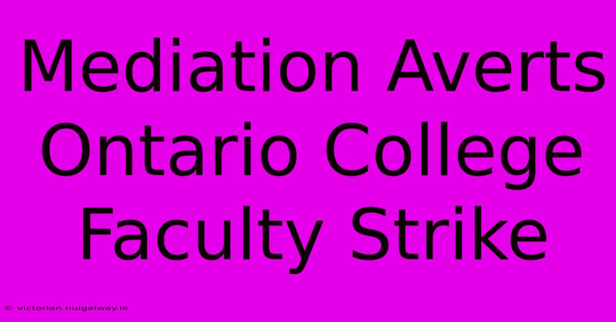 Mediation Averts Ontario College Faculty Strike