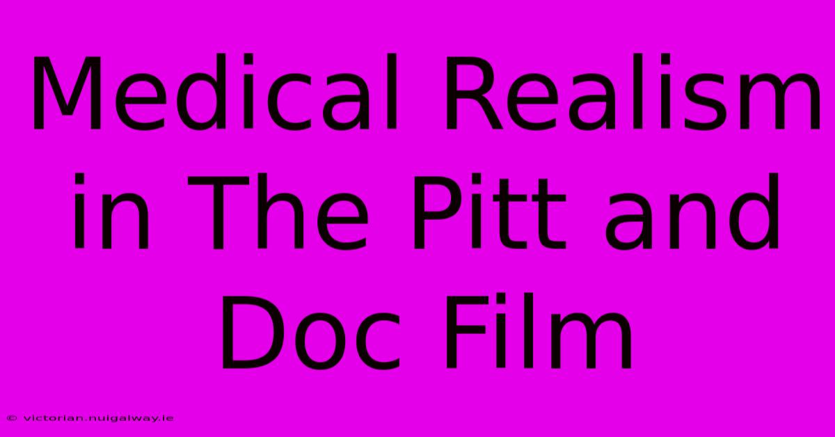 Medical Realism In The Pitt And Doc Film