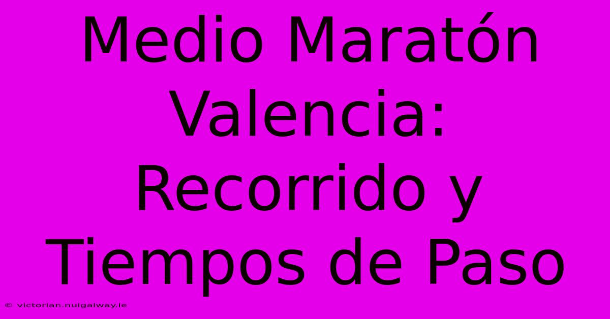 Medio Maratón Valencia: Recorrido Y Tiempos De Paso