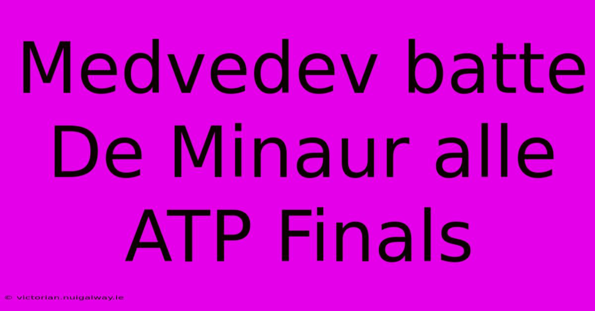 Medvedev Batte De Minaur Alle ATP Finals