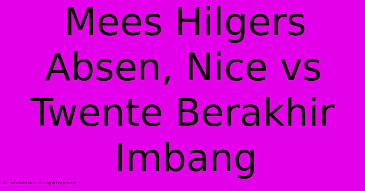 Mees Hilgers Absen, Nice Vs Twente Berakhir Imbang