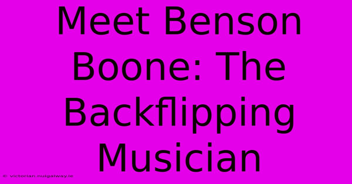 Meet Benson Boone: The Backflipping Musician