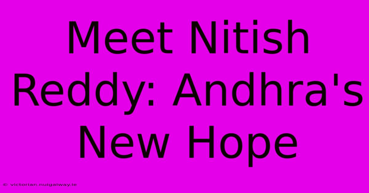 Meet Nitish Reddy: Andhra's New Hope