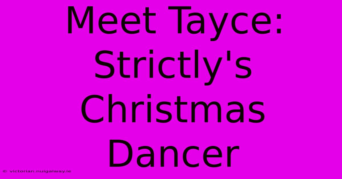 Meet Tayce: Strictly's Christmas Dancer