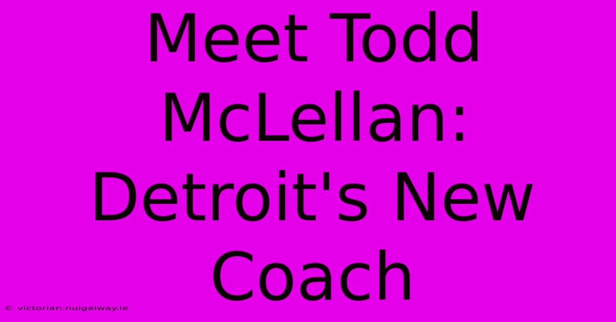 Meet Todd McLellan: Detroit's New Coach