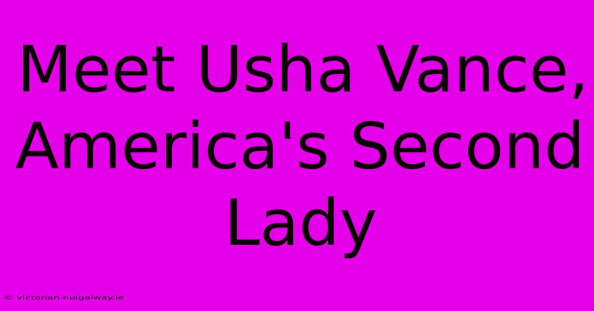 Meet Usha Vance, America's Second Lady