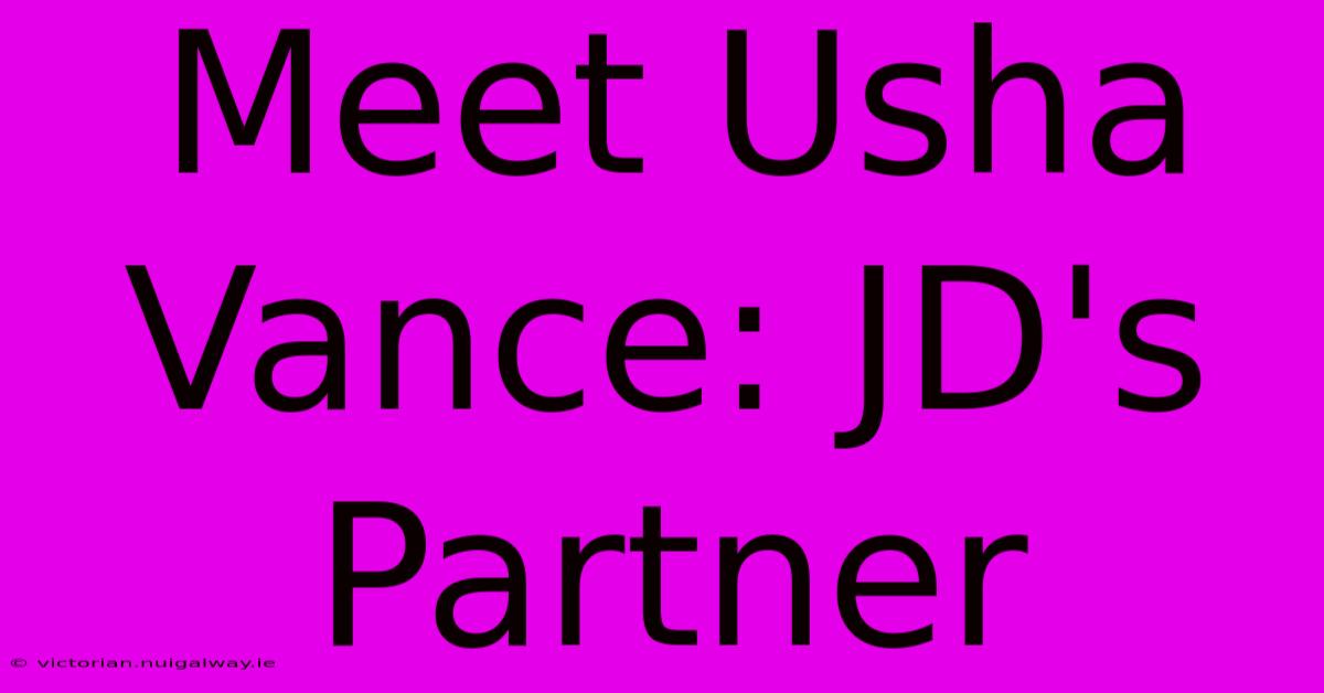 Meet Usha Vance: JD's Partner