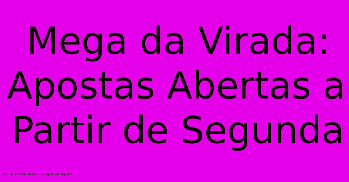 Mega Da Virada: Apostas Abertas A Partir De Segunda