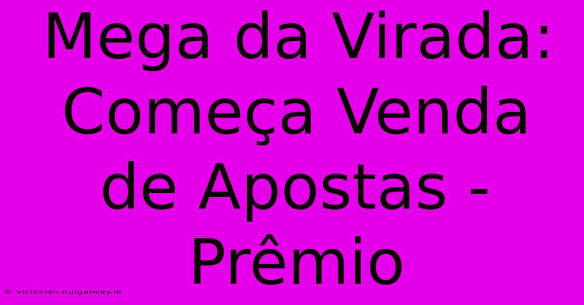 Mega Da Virada: Começa Venda De Apostas - Prêmio