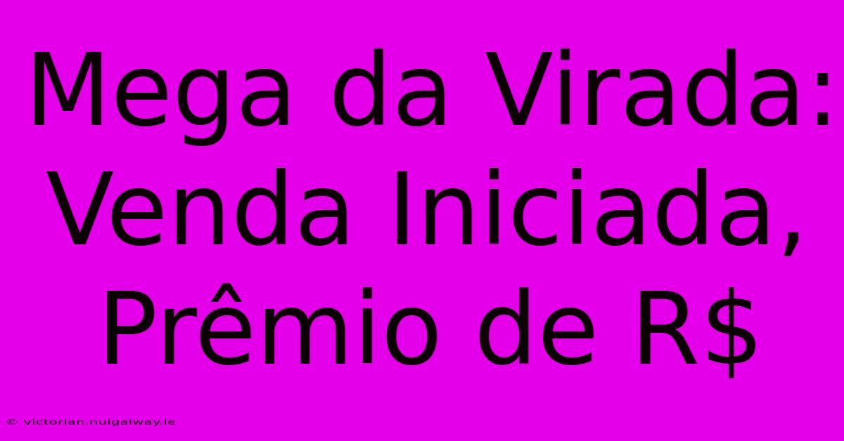 Mega Da Virada: Venda Iniciada, Prêmio De R$ 